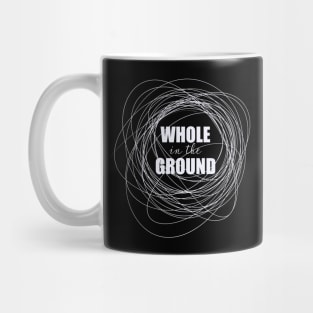 Whole in the Ground Mug